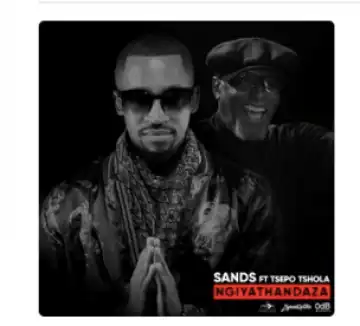 Sands - Ngiyathandaza Ft. Tsepo Tshola